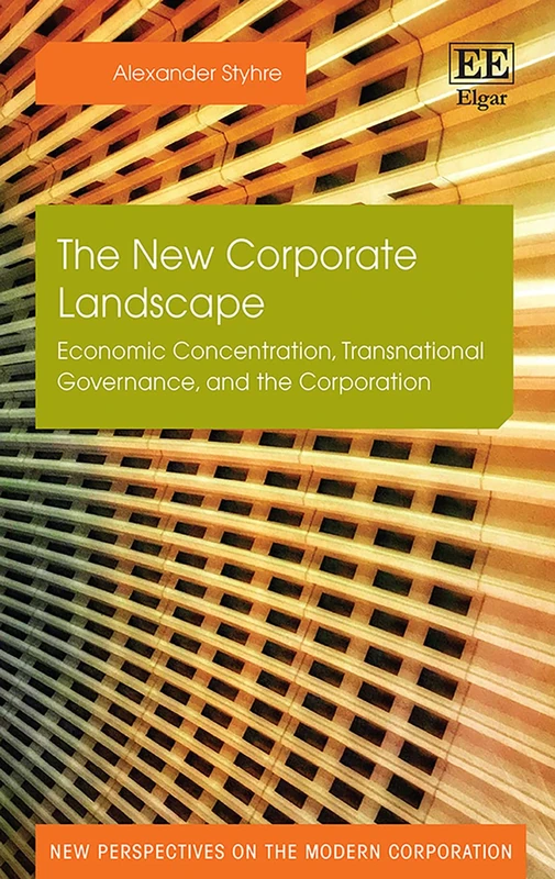 The New Corporate Landscape: Economic Concentration, Transnational Governance, and the Corporation (New Perspectives on the Modern Corporation series)
