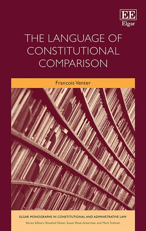 The Language of Constitutional Comparison (Elgar Monographs in Constitutional and Administrative Law)