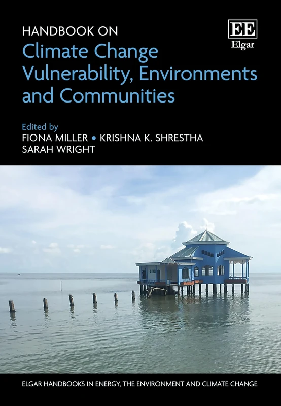 Handbook on Climate Change Vulnerability, Environments and Communities (Elgar Handbooks in Energy, the Environment and Climate Change)