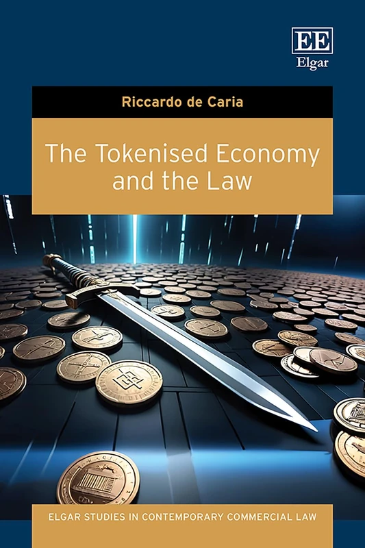 The Tokenised Economy and the Law (Elgar Studies in Contemporary Commercial Law)