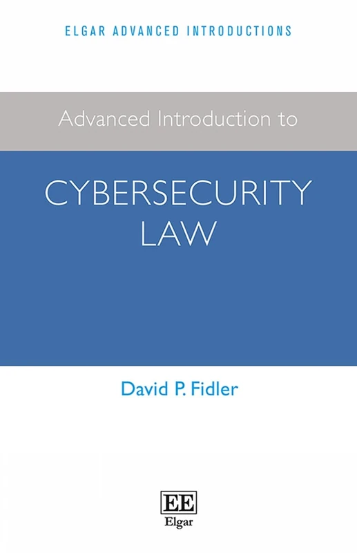 Advanced Introduction to Cybersecurity Law (Elgar Advanced Introductions series)