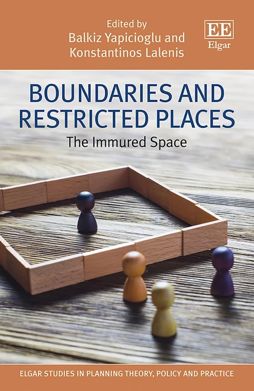 Boundaries and Restricted Places: The Immured Space (Elgar Studies in Planning Theory, Policy and Practice)