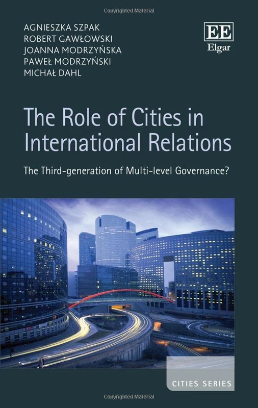 The Role of Cities in International Relations: The Third-generation of Multi-level Governance? (Cities series)