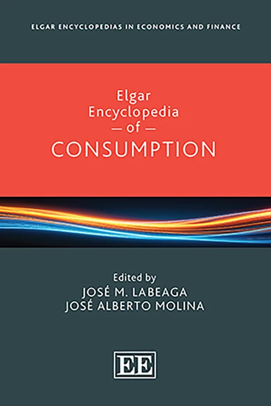 Elgar Encyclopedia of Consumption (Elgar Encyclopedias in Economics and Finance series)