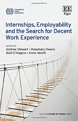 Internships, Employability and the Search for Decent Work Experience (The ILO Future of Work series)