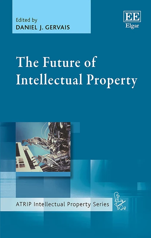 The Future of Intellectual Property (ATRIP Intellectual Property series)