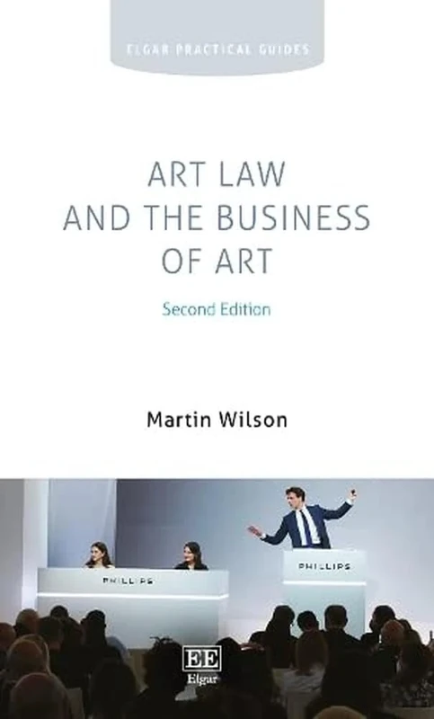 Art Law and the Business of Art: Second Edition (Elgar Practical Guides)