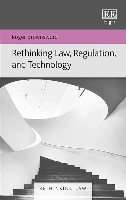 Rethinking Law, Regulation, and Technology (Rethinking Law series)