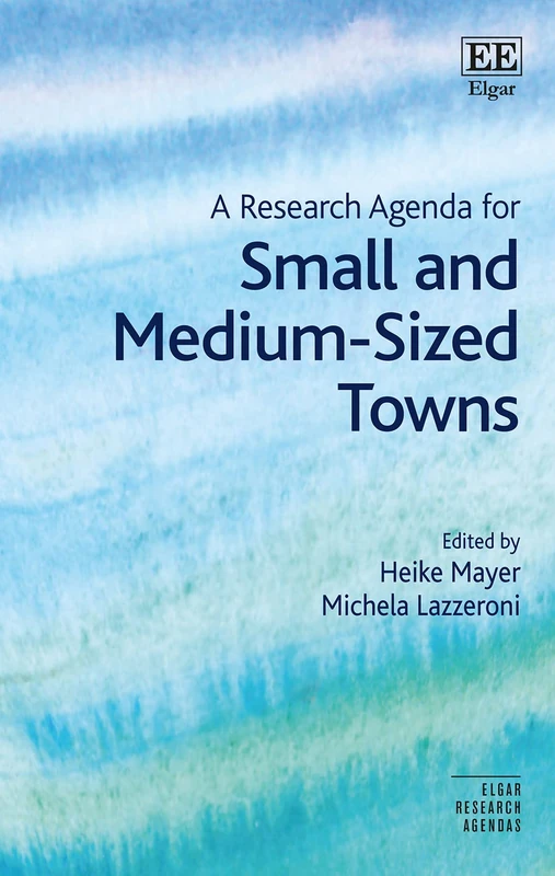 A Research Agenda for Small and Medium-Sized Towns (Elgar Research Agendas)