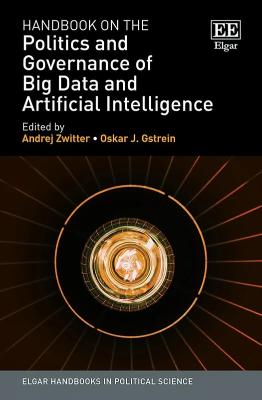 Handbook on the Politics and Governance of Big Data and Artificial Intelligence (Elgar Handbooks in Political Science)