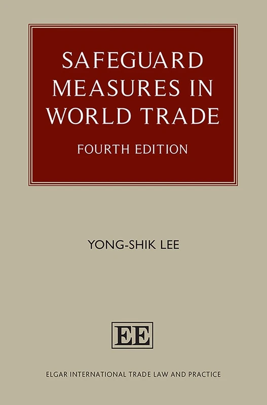 Safeguard Measures in World Trade: Fourth Edition (Elgar International Trade Law and Practice series)