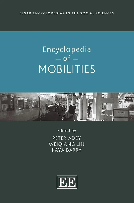 Encyclopedia of Mobilities (Elgar Encyclopedias in the Social Sciences series)