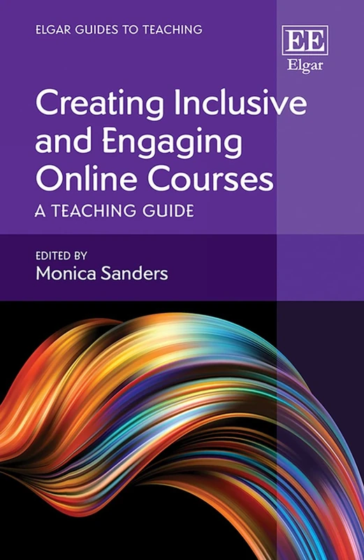 Creating Inclusive and Engaging Online Courses: A Teaching Guide (Elgar Guides to Teaching)