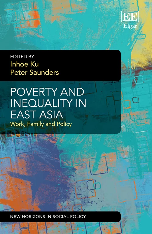 Poverty and Inequality in East Asia: Work, Family and Policy (New Horizons in Social Policy series)