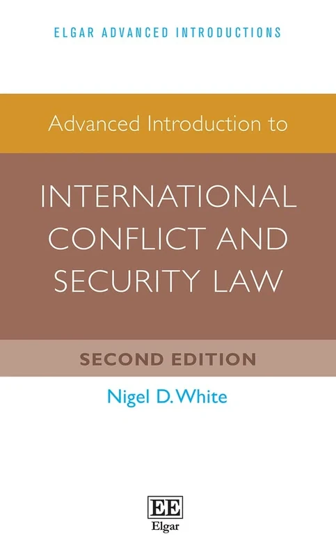 Advanced Introduction to International Conflict and Security Law: Second Edition (Elgar Advanced Introductions series)