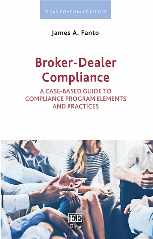 Broker-Dealer Compliance: A Case-based Guide to Compliance Program Elements and Practices (Elgar Compliance Guides) - Image 1