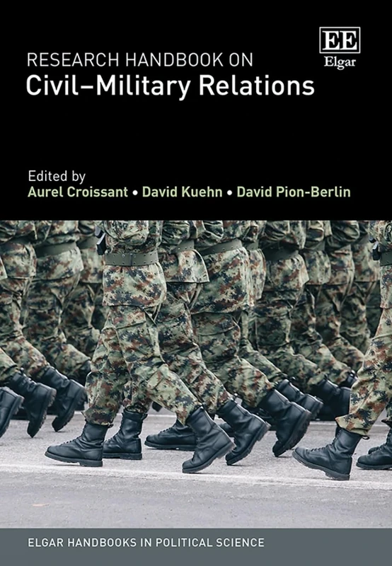 Research Handbook on Civil–Military Relations (Elgar Handbooks in Political Science)