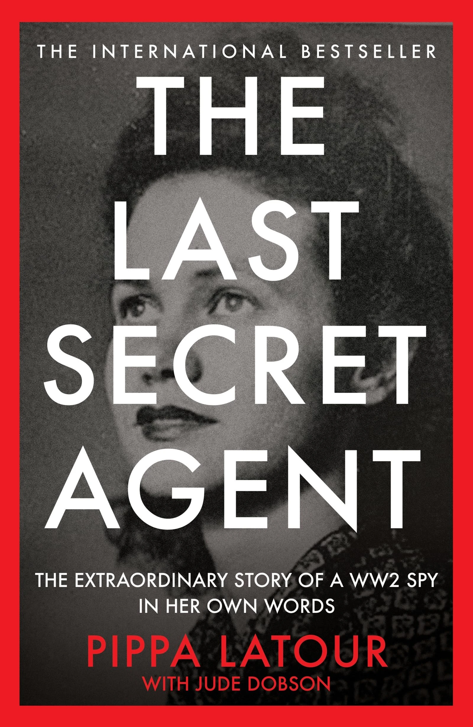 The Last Secret Agent: The Extraordinary Story of a WW2 Spy in Her Own Words