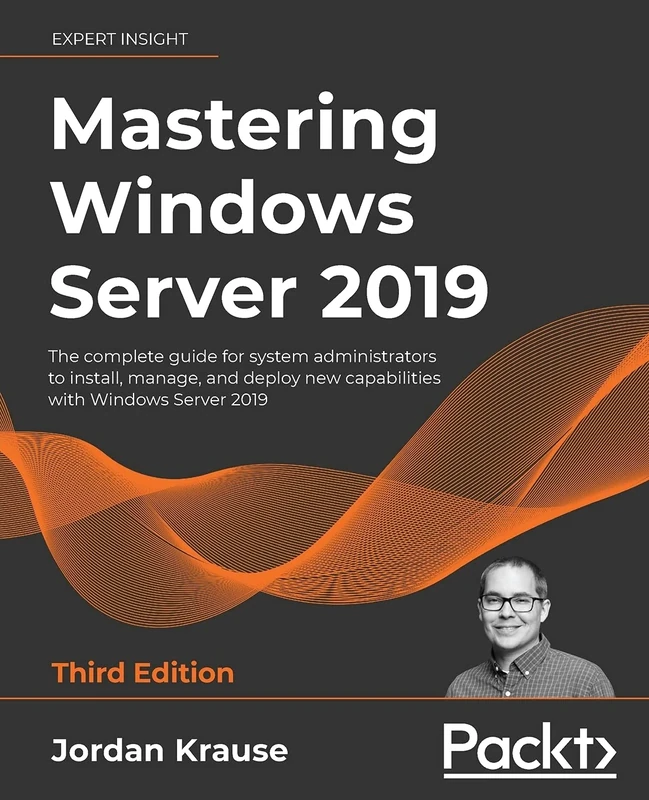 Mastering Windows Server 2019: The complete guide for system administrators to install, manage, and deploy new capabilities with Windows Server 2019, 3rd Edition