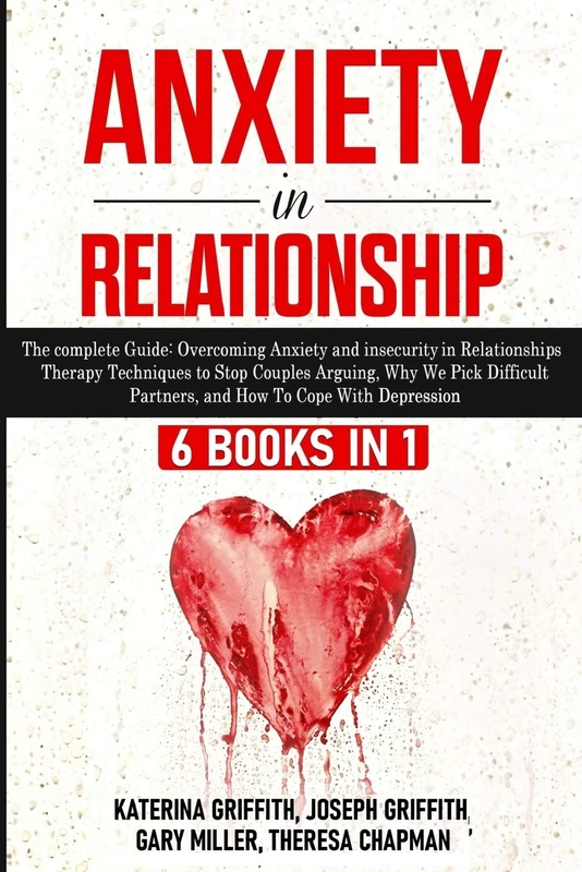 Anxiety in Relationship: 6 Books in 1: The complete Guide: Overcoming Anxiety, insecurity in Relationships, Therapy Techniques to Stop Couples ... Partners, and How To Cope With Depression
