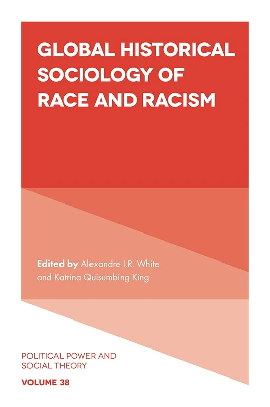 Global Historical Sociology of Race and Racism: 38 (Political Power and Social Theory, 38)