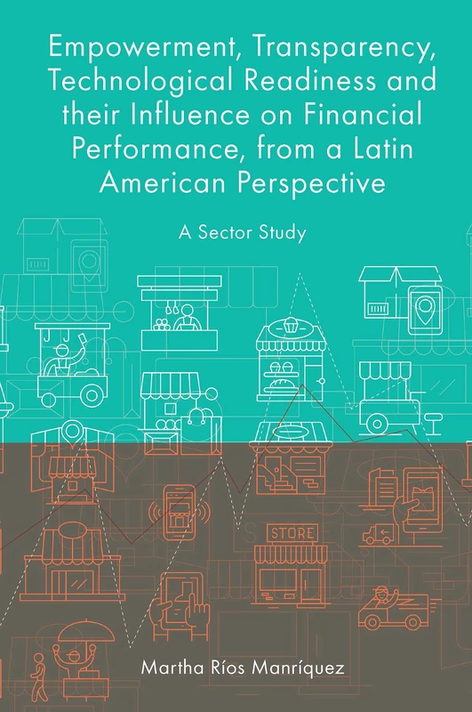 Empowerment, Transparency, Technological Readiness and their Influence on Financial Performance, from a Latin American Perspective: A Sector Study