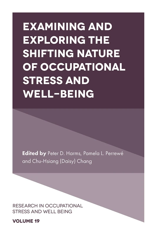Examining and Exploring the Shifting Nature of Occupational Stress and Well-Being: 19 (Research in Occupational Stress and Well Being, 19)