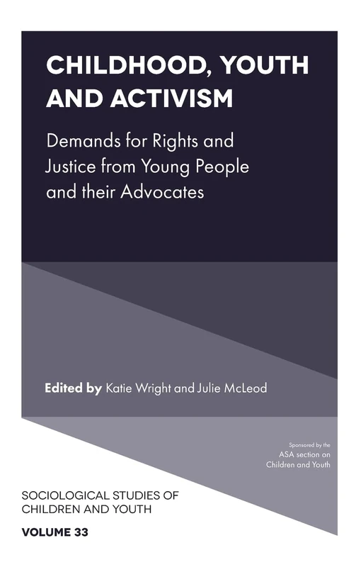 Childhood, Youth and Activism: Demands for Rights and Justice from Young People and their Advocates: 33 (Sociological Studies of Children and Youth, 33)
