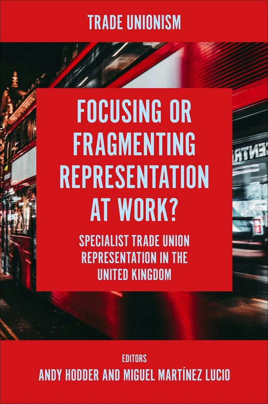 Focusing or Fragmenting Representation at Work?: Specialist Trade Union Representation in the United Kingdom (Trade Unionism)