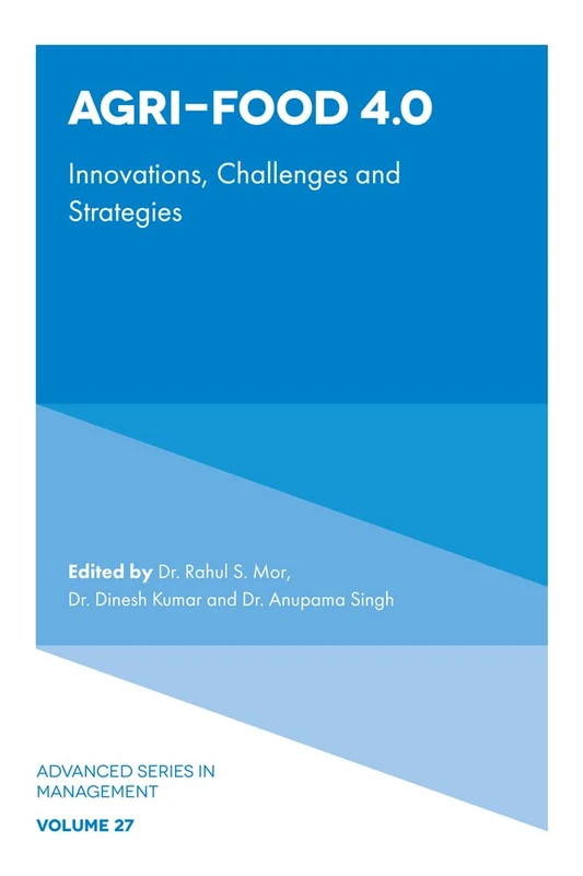 Agri-Food 4.0: Innovations, Challenges and Strategies: 27 (Advanced Series in Management, 27)