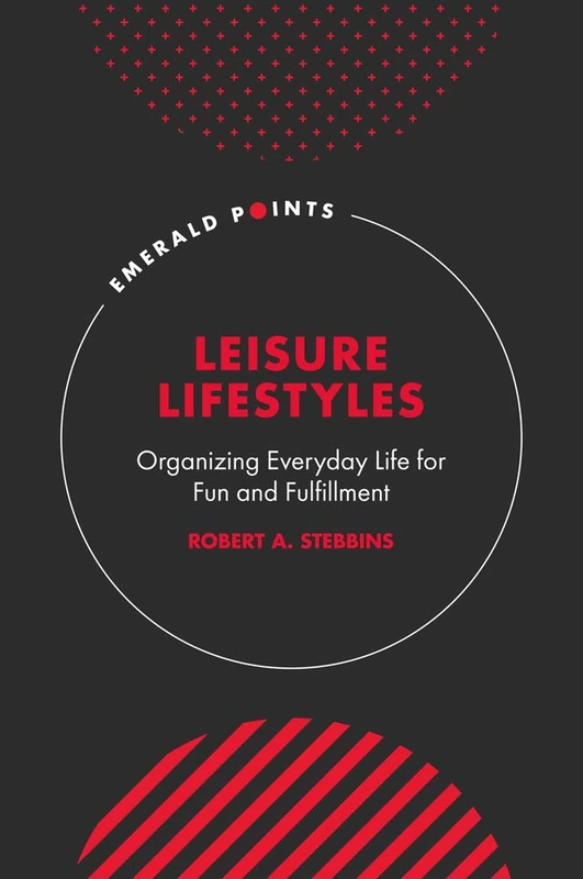 Leisure Lifestyles: Organizing Everyday Life for Fun and Fulfillment (Emerald Points)