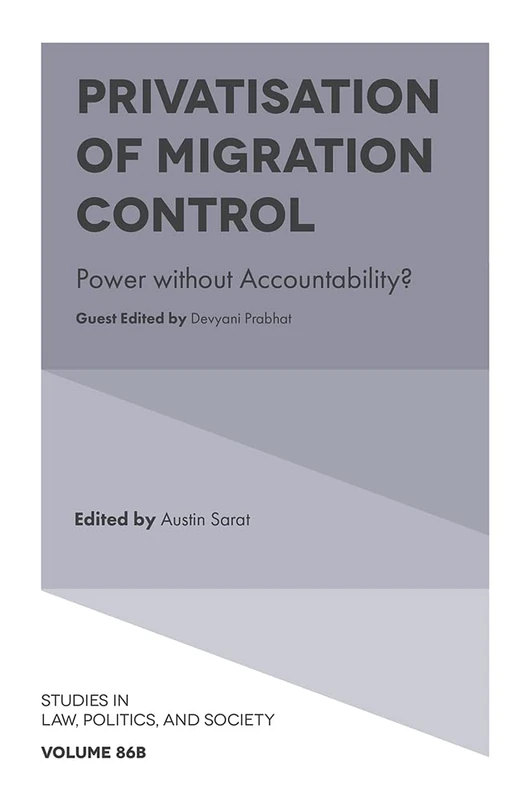 Privatisation of Migration Control: Power without Accountability?: V86, Part B (Studies in Law, Politics, and Society, 86, Part B)
