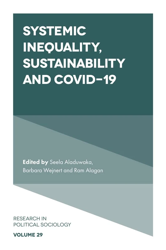 Systemic Inequality, Sustainability and COVID-19: 29 (Research in Political Sociology, 29)