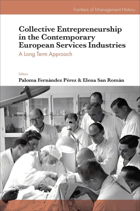 Collective Entrepreneurship in the Contemporary European Services Industries: A Long Term Approach (Frontiers of Management History)
