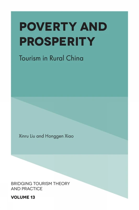 Poverty and Prosperity: Tourism in Rural China: 13 (Bridging Tourism Theory and Practice, 13)