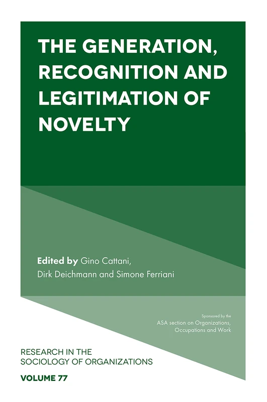 The Generation, Recognition and Legitimation of Novelty: 77 (Research in the Sociology of Organizations, 77) - Image 1