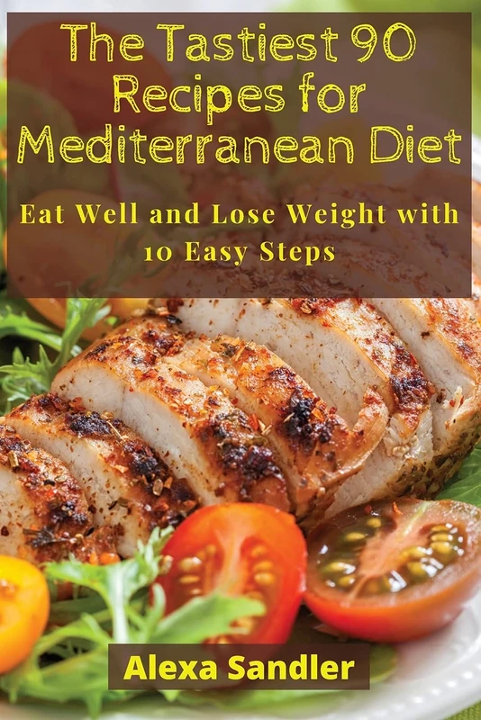 The Tastiest 90 Recipes for Mediterranean Diet: Eat Well and Lose Weight with 10 Easy Steps - Image 1