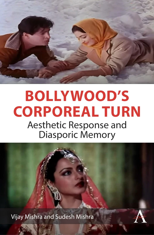 Bollywood’s Corporeal Turn: Aesthetic Response and Diasporic Memory (Anthem Film and Culture, 1)