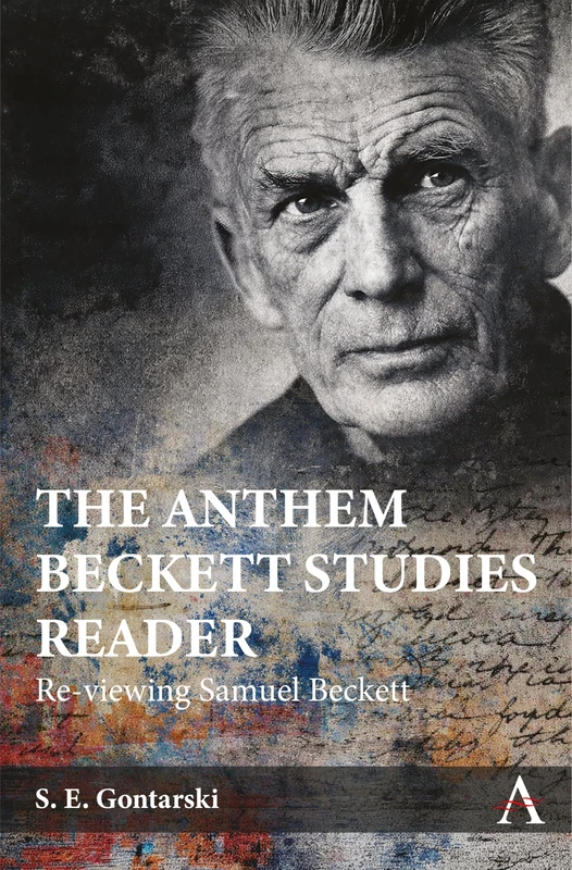 The Anthem Beckett Studies Reader: Re-viewing Samuel Beckett (Anthem Studies in Theatre and Performance, 1)