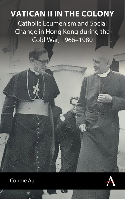 Vatican II in the Colony: Catholic Ecumenism and Social Change in Hong Kong during the Cold War, 1966–1980