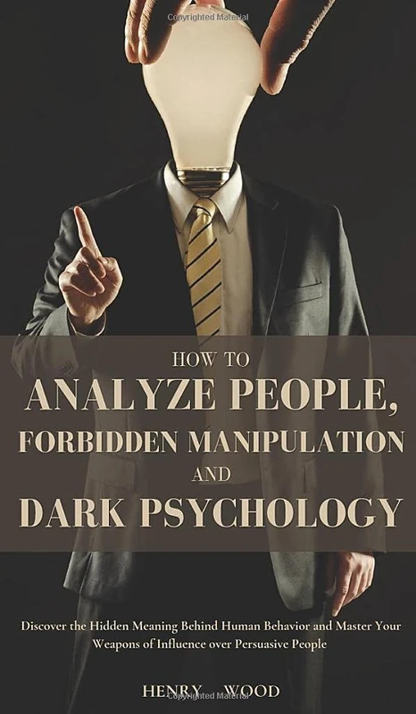 How to Analyze People, Forbidden Manipulation and Dark Psychology: Discover the Hidden Meaning Behind Human Behavior and Master Your Weapons of Influence over Persuasive People - Image 1