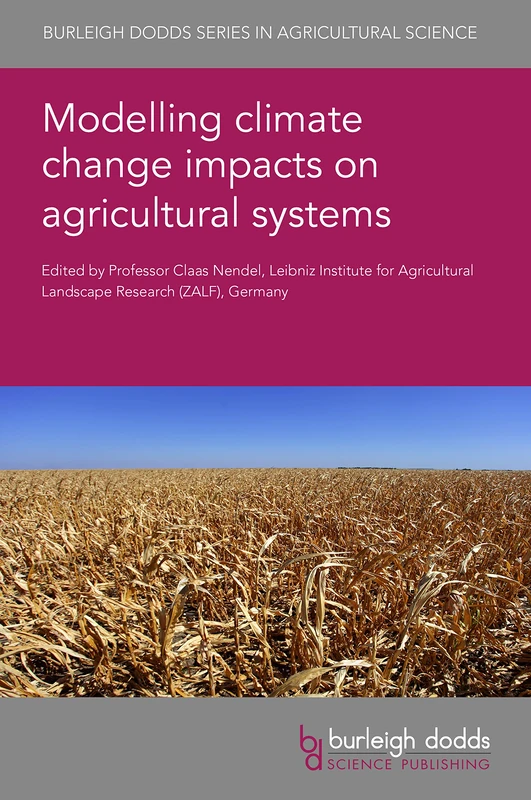 Modelling Climate Change Impacts on Agricultural Systems: 131 (Burleigh Dodds Series in Agricultural Science, 131)