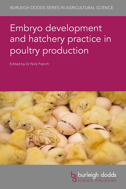 Embryo Development and Hatchery Practice in Poultry Production: 134 (Burleigh Dodds Series in Agricultural Science) (Burleigh Dodds Series in Agricultural Science, 134)