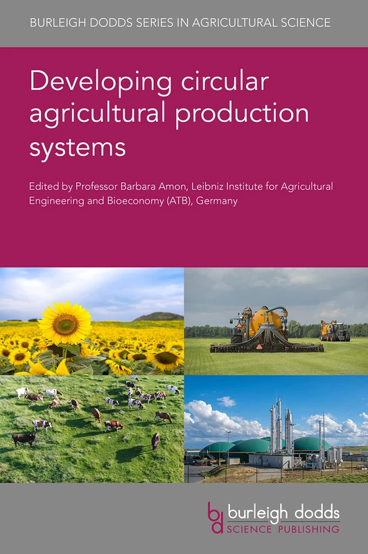 Developing Circular Agricultural Production Systems: 135 (Burleigh Dodds Series in Agricultural Science, 135)