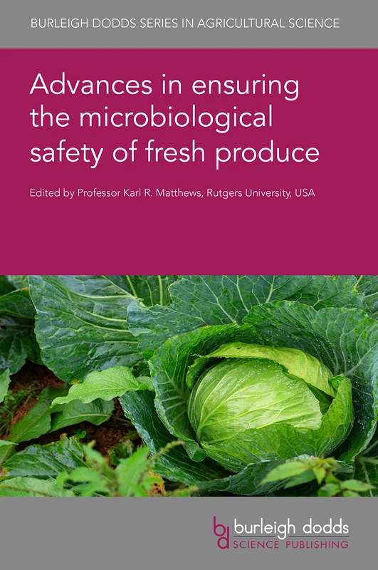 Advances in Ensuring the Microbiological Safety of Fresh Produce: 136 (Burleigh Dodds Series in Agricultural Science)