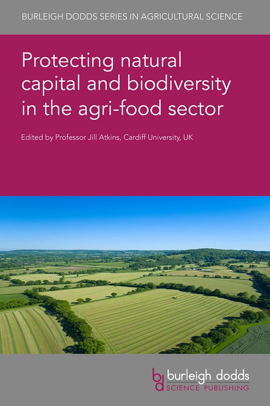 Protecting Natural Capital and Biodiversity in the Agri-Food Sector: 143 (Burleigh Dodds Series in Agricultural Science, 143)