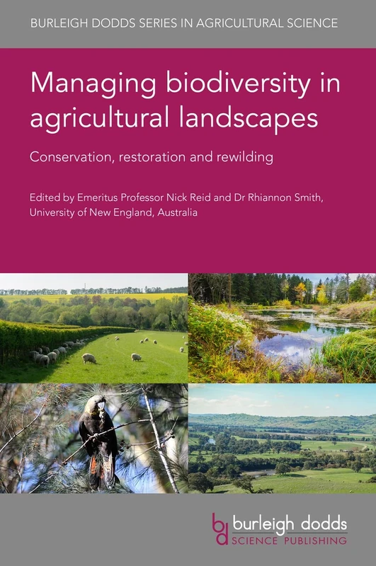 Managing Biodiversity in Agricultural Landscapes: Conservation, Restoration and Rewilding: 149 (Burleigh Dodds Series in Agricultural Science, 149)