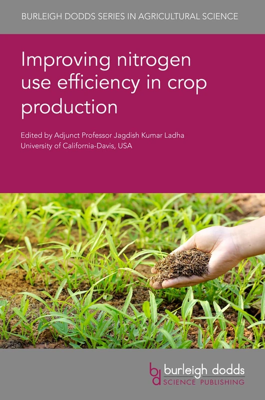 Improving nitrogen use efficiency in crop production (150) (Burleigh Dodds Series in Agricultural Science, 150)