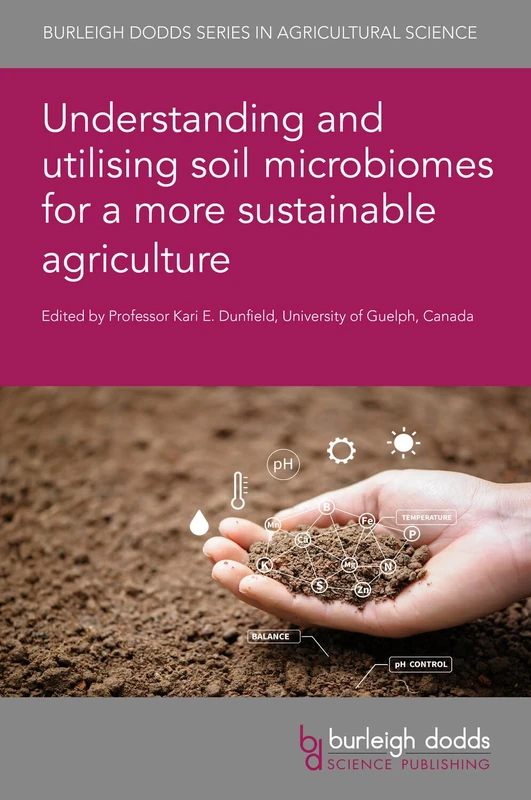 Understanding and Utilising Soil Microbiomes for a More Sustainable Agriculture: 151 (Burleigh Dodds Series in Agricultural Science, 151)