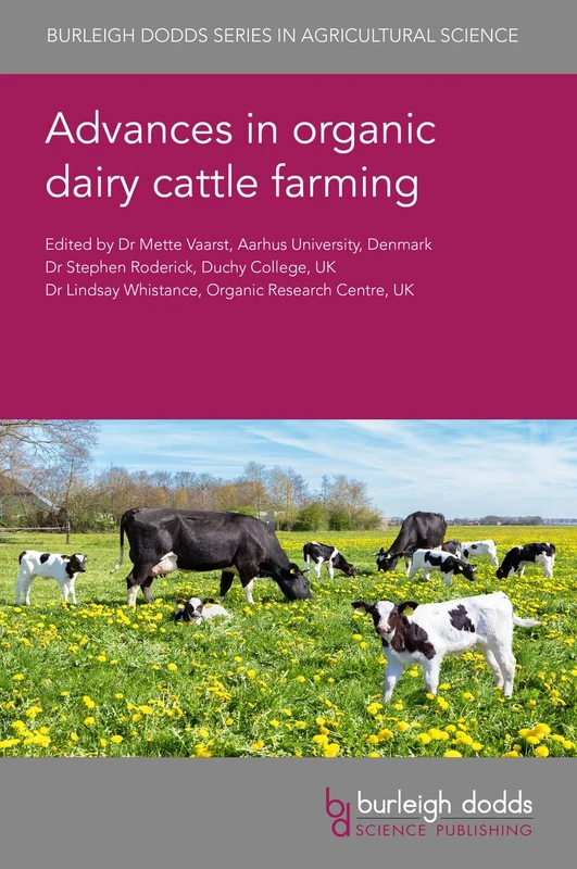 Advances in Organic Dairy Cattle Farming: 153 (Burleigh Dodds Series in Agricultural Science, 153)